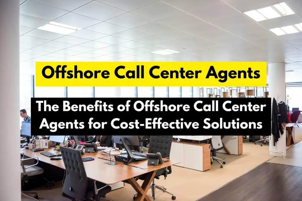 The Benefits of Offshore Call Center Agents for Cost-Effective Solutions